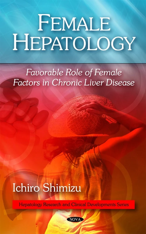 Female Hepatology: Favorable Role of Female Factors in Chronic Liver Disease (Hepatology Research and Clnical Developments Series)