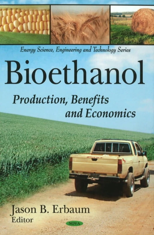 Bioethanol: Production, Benefits & Economics (Energy Science, Engineering and Technology Series)