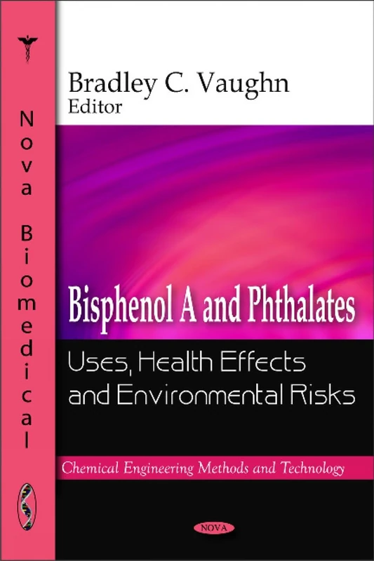 Bisphenol A and Phthalates: Uses, Health Effects and Environmental Risks (Chemical Engineering Methods and Technology)