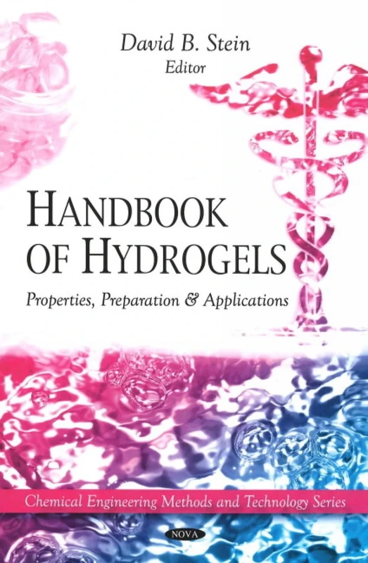Handbook of Hydrogels: Properties, Preparation & Applications (Chemical Engineering Methods and Technology Series)