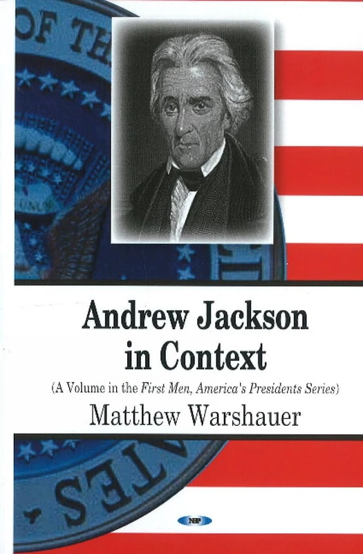 Andrew Jackson in Context (First Men, America's Presidents)