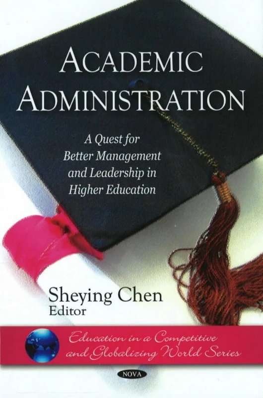 Academic Administration: A Quest for Better Management and Leadership in Higher Education (Education in a Competitive and Globalizing World Series)