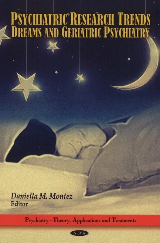 Psychiatric Research Trends: Dreams and Geriatric Psychiatry (Psychiatry-Theory, Applications, and Treatments)