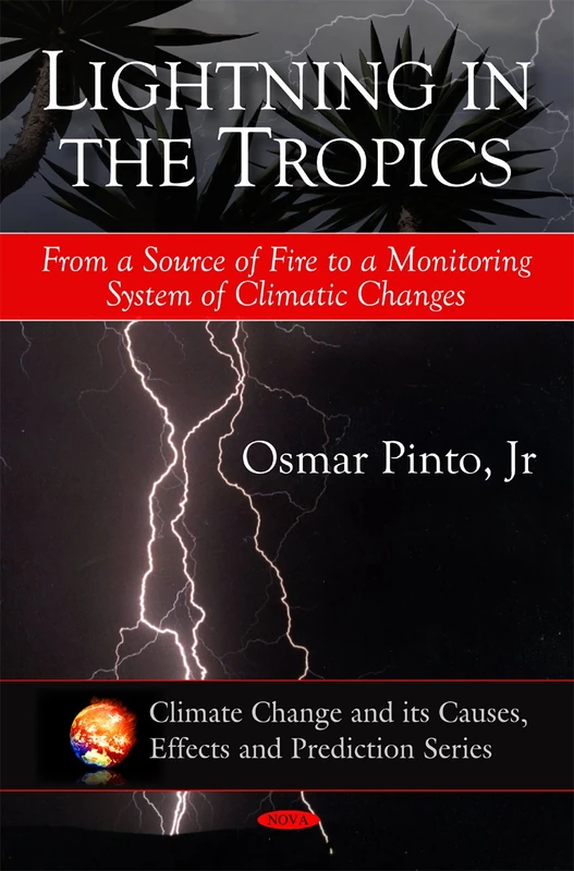 Lightning in the Tropics: From a Source of Fire to a Monitoring System of Climatic Changes (Climate Change and Its Causes, Effects and Prediction Series)