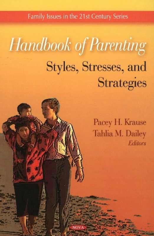 Handbook of Parenting: Styles, Stresses, and Strategies Book