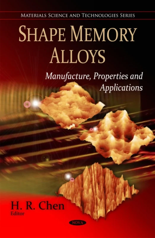 Shape Memory Alloys: Manufacture, Properties & Applications (Materials Science and Technologies)