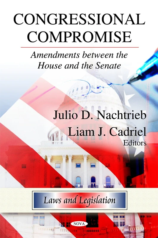 Congressional Compromise: Amendments Between the House and the Senate (Laws and Legislation)