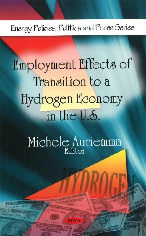 Employment Effects of Transition to a Hydrogen Economy in the U.S. (Energy Policies, Politics and Prices)