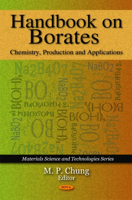 Handbook on Borates: Chemistry, Production and Applications (Materials Science and Technologies): Chemistry, Production & Applications