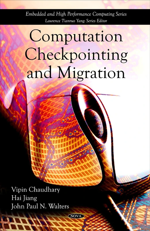 Computation Checkpointing & Migration: Vipin Chaudhary, Hai Jiang & John Paul N Walters (Embedded and High Performance Computing) - Image 1