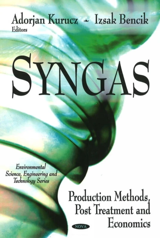Syngas: Production Methods, Post Treatment and Economics (Environmental Science, Engineering and Technology)