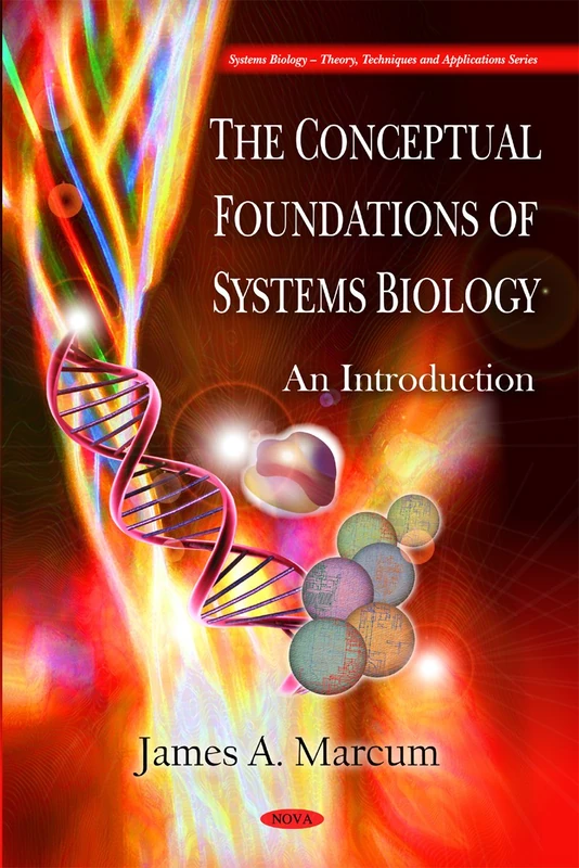 Conceptual Foundations of Systems Biology: An Introduction (Systems Biology - Theory, Techniques and Applications Series)