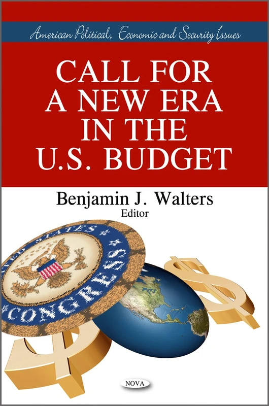 Call for A New Era in the U.S. Budget (American Political, Economic & Security Issues Series)