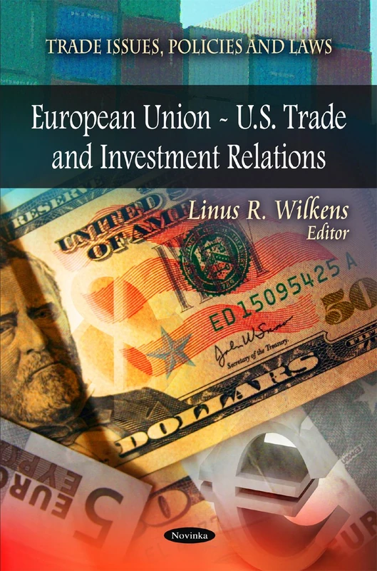 European Union - U.S. Trade and Investment Relations (Trade Issues, Policies and Laws)