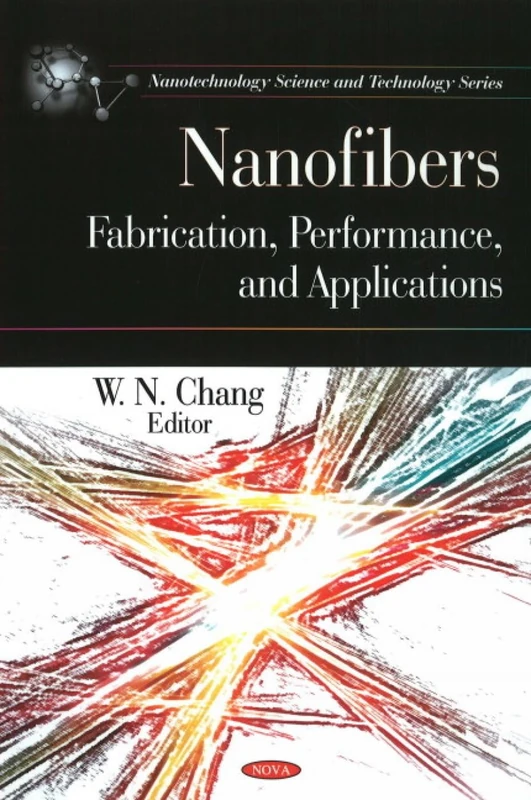 Nanofibers: Fabrication, Performance & Applications (Nanotechnology Science and Technology)