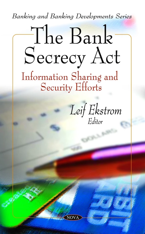 Bank Secrecy Act: Information Sharing and Security Efforts (Banking and Banking Developments): Information Sharing & Security Efforts
