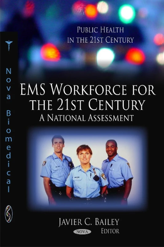 EMS Workforce for the 21st Century: A National Assessment (Public Health in the 21st Century)
