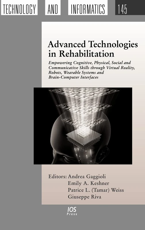 Advanced Technologies in Rehabilitation: Empowering Cognitive, Physical, Social and Communicative Skills through Virtual Reality, Robots, Wearable ... Technology and Informatics (IOS Press))