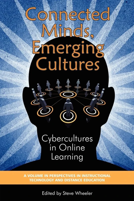 Connected Minds, Emerging Cultures: Cybercultures in Online Learning (Perspectives in Instructional Technology & Distance Education)