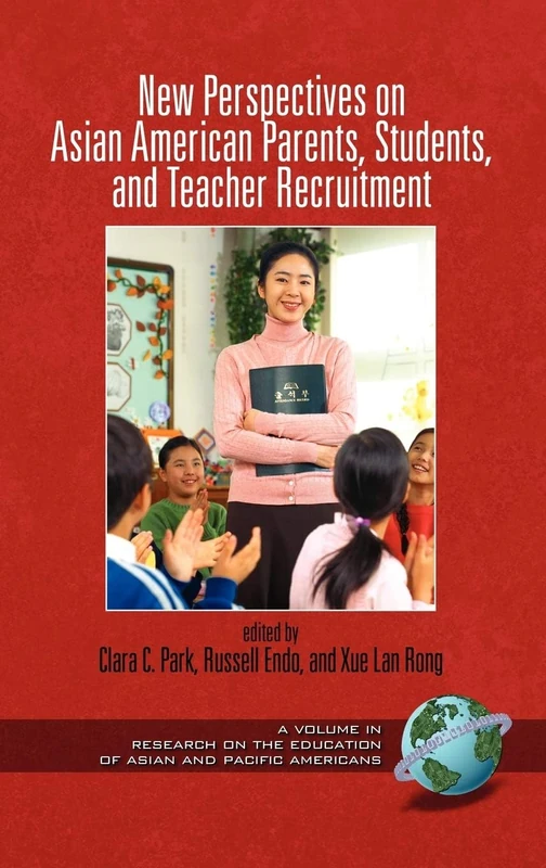 New Perspectives on Asian American Parents, Students, and Teacher Recruitment (Research on the Education of Asian Pacific Americans)