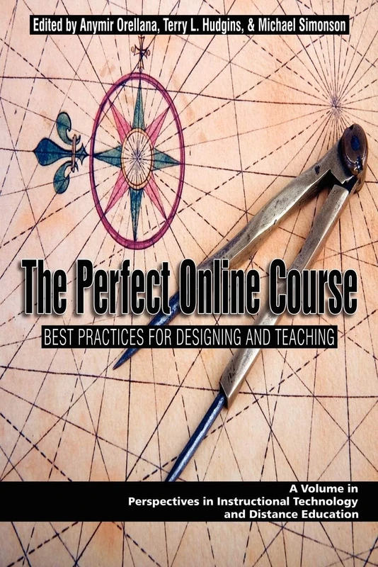 The Perfect Online Course: Best Practices for Designing and Teaching (Perspectives in Instructional Technology & Distance Education)