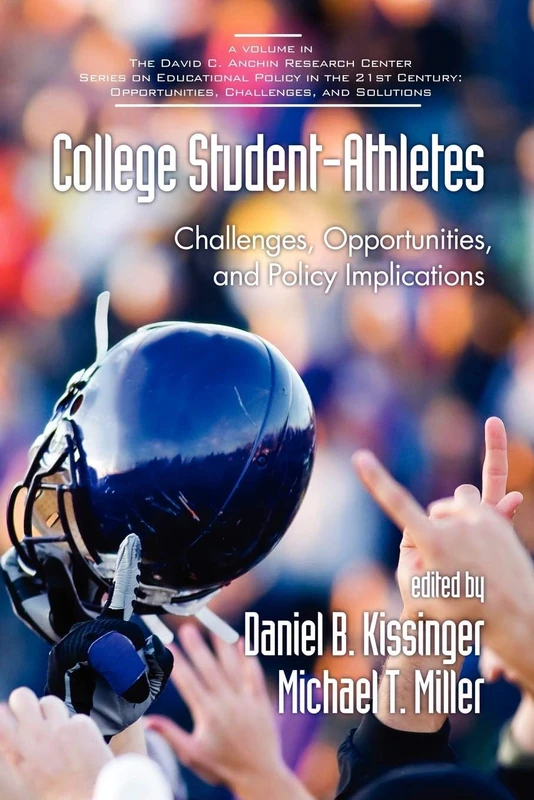 College Student-athletes: Challenges, Opportunities, and Policy Implications (Educational Policy in the 21st Century: Opportunities, Challenges and Solutions)