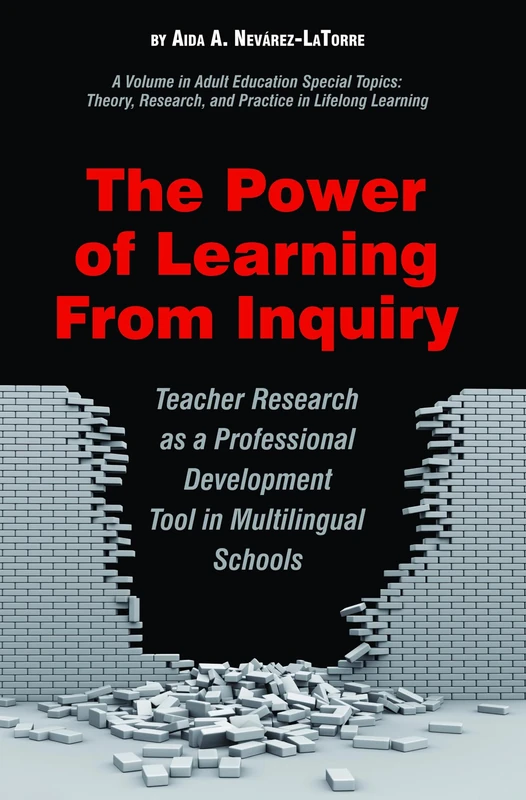 The Power of Learning from Inquiry: Teacher Research as a Professional Development Tool in Multilingual Schools (Adult Education Special Topics: Theory, Research and Practice in Lifelong Learning)