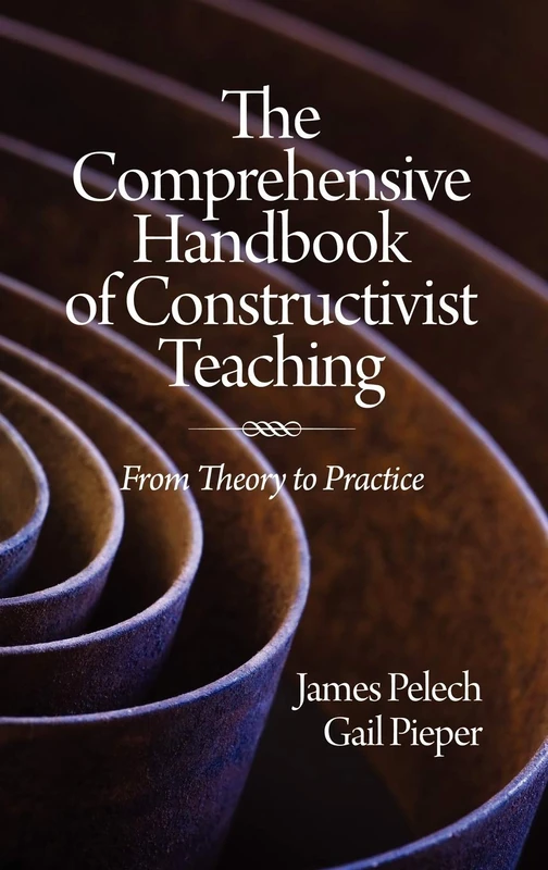 The Comprehensive Handbook of Constructivist Teaching: From Theory to Practice