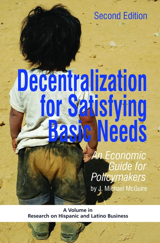Decentralization for Satisfying Basic Needs: An Economic Guide for Policymakers (Research on Hispanic & Latino Business)