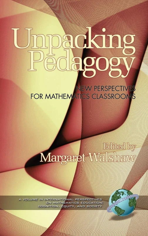 Unpacking Pedagogy: New Perspectives for Mathematics Classrooms (International Perspectives on Mathematics Education) (Cognition, Equity & Society: International Perspectives)