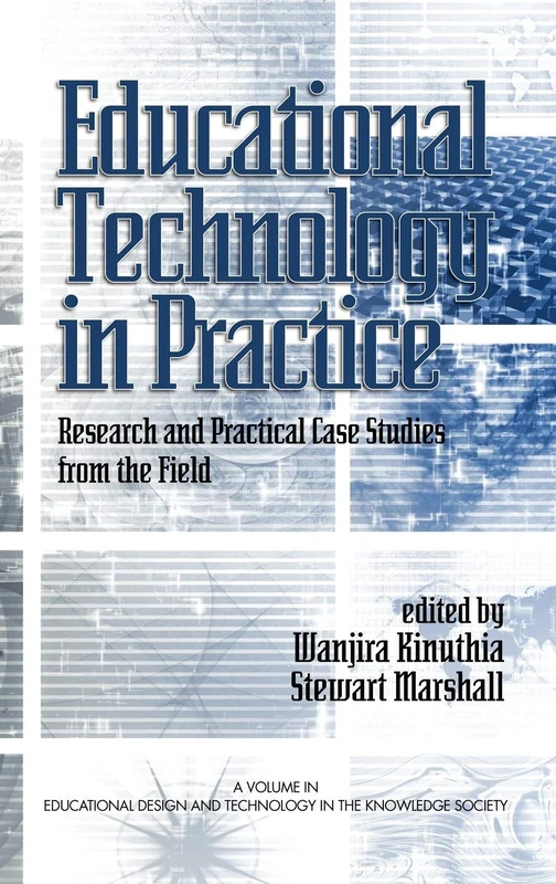 Educational Technology in Practice: Research and Practical Case Studies from the Field (Educational Design and Technology in the Knowledge Society)