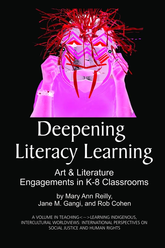 Deepening Literacy Learning: Art and Literature Engagements in K-8 Classrooms (Teaching<~>Learning Indigenous, Intercultural Worldviews: International Perspectives on Social Justice and Human Rights) - Image 1
