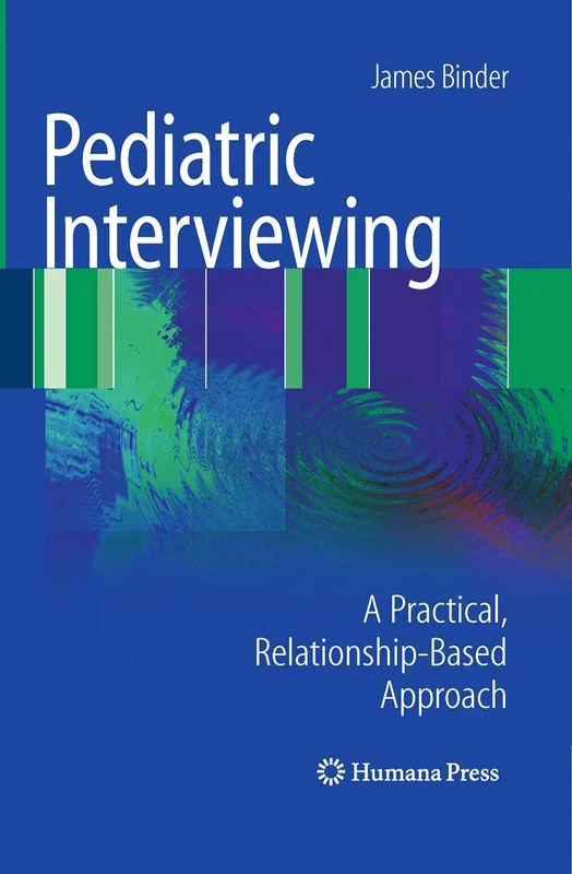 Pediatric Interviewing: A Practical, Relationship-Based Approach (Current Clinical Practice)