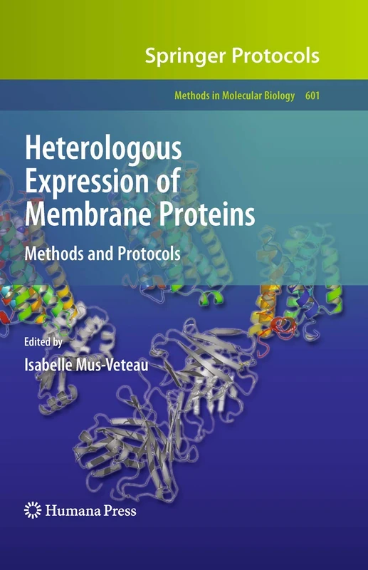 Heterologous Expression of Membrane Proteins: Methods and Protocols: 601 (Methods in Molecular Biology, 601)