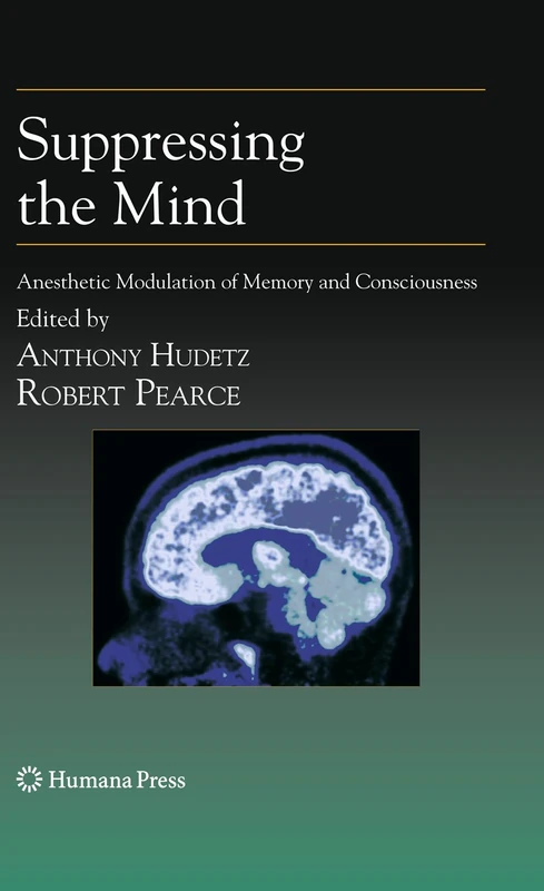 Suppressing the Mind: Anesthetic Modulation of Memory and Consciousness (Contemporary Clinical Neuroscience)