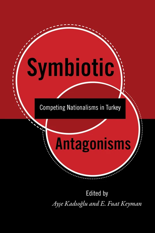 Symbiotic Antagonisms: Competing Nationalisms in Turkey (Utah Series in Turkish and Islamic Stud)