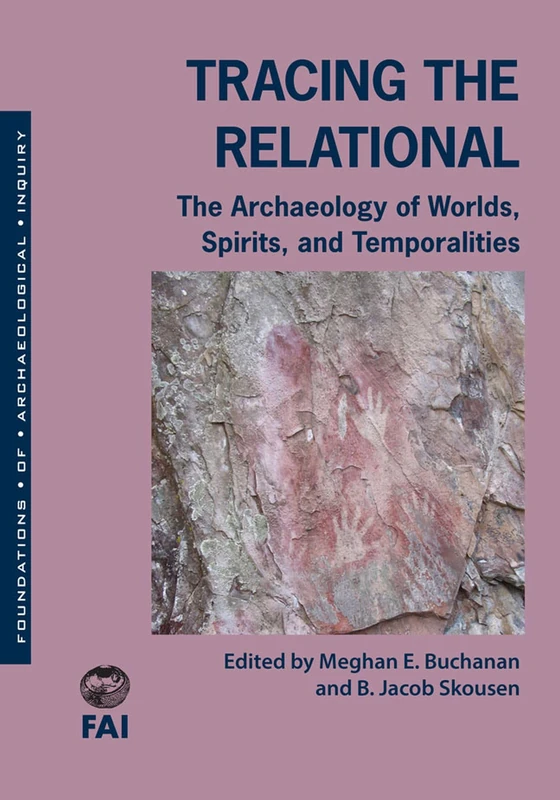 Tracing the Relational: The Archaeology of Worlds, Spirits, and Temporalities (Foundations of Archaeological Inquiry Series) - Image 1