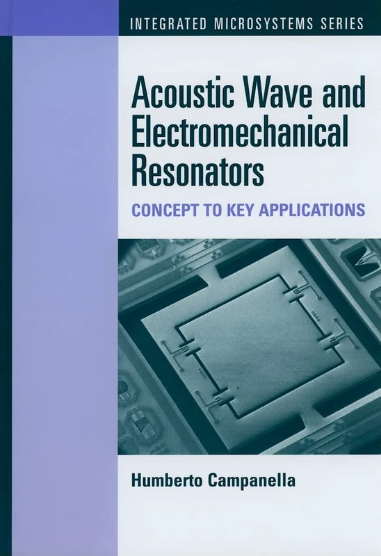 Acoustic Wave and Electromechanical Resonators: Concept to Kay Applications: Concept to Key Applications (Integrated Microsystems) - Image 1