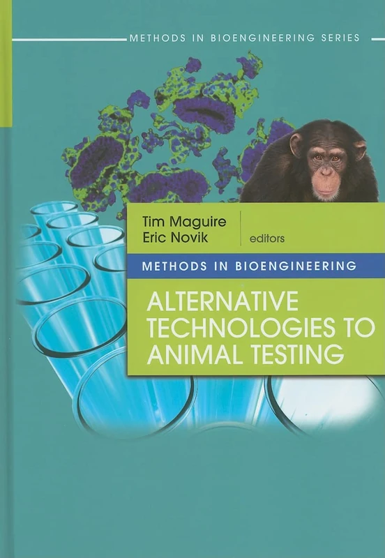 Methods in Bioengineering: Alternatives to Animal Testing: Alternative Technologies to Animal Testing (Methods in Bioengineering (Artech House))