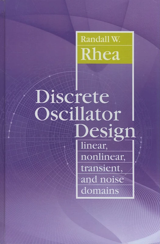 Discrete Oscillator Design: Linear, Nonlinear, Transient, and Noise Domains