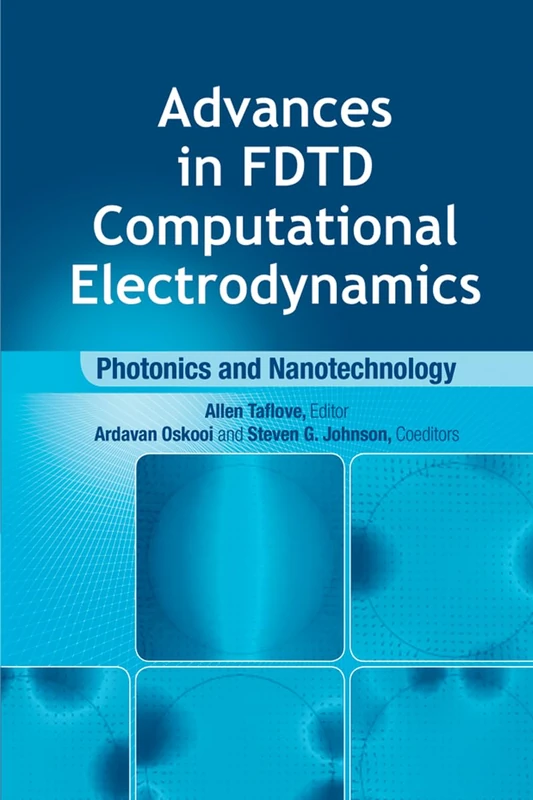 Advances in FDTD Computational Electrodynamics: Photonics and Nanotechnology (Artech House Antennas and Propagation Library)