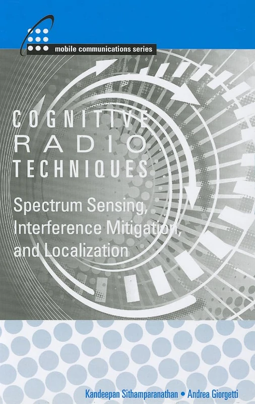 Cognitive Radios Techniques: Spectrum Sensing, Interference Mitigation and Localization (Mobile Communications)