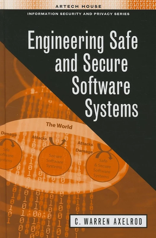 Engineering Safe and Secure Software Systems (Artech House Information Security and Privacy)