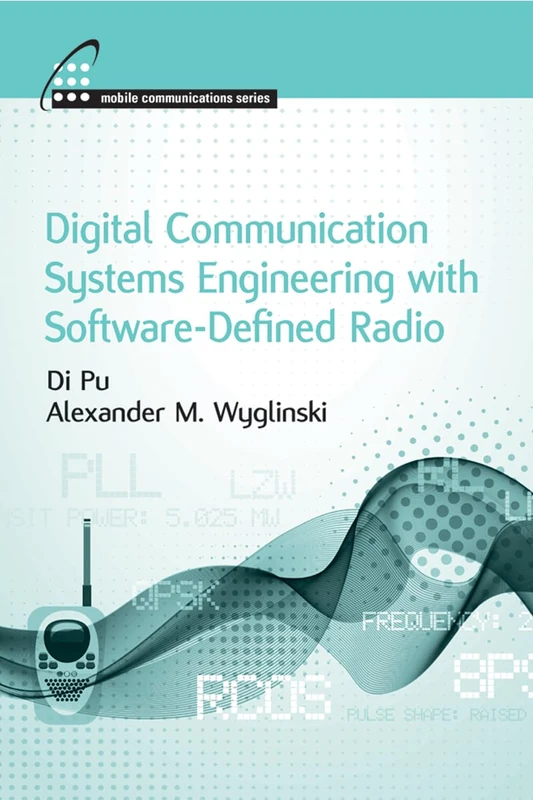 Digital Communication Systems Engineering with Software-Defined Radio (Mobile Communications)