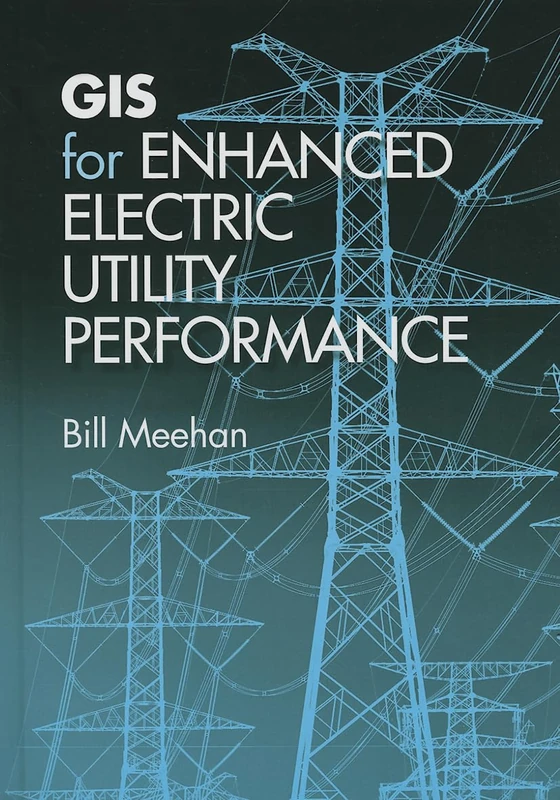 Gis for Enhanced Electric Utility Performance (Artech House Power Engineering)