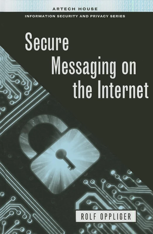 Secure Messaging on the Internet (Artech House Information Security and Privacy)