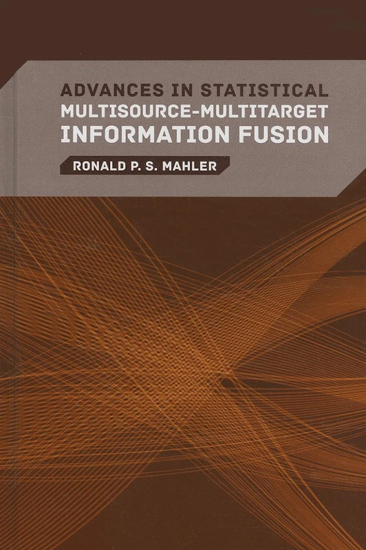 Advances in Statistical Multisource-Multitarget Information Fusion