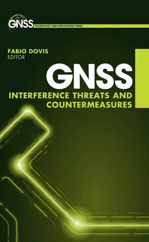 GNSS Interference, Threats, and Countermeasures (Gnss Technology and Applications)