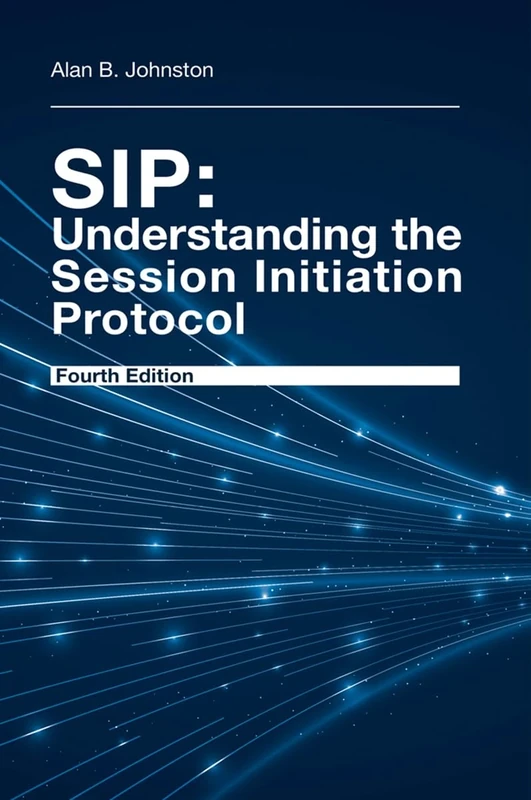 SIP: Understanding the Session Initiation Protocol, Fourth Edition: UNDERSTANDING THE SESSION 4TH ED