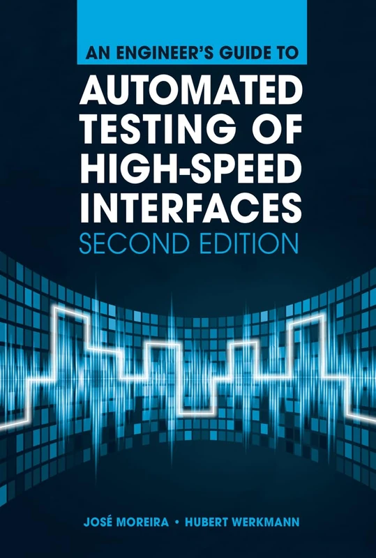 An Engineer's Guide to Automated Testing of High-Speed Interfaces, 2nd Edition